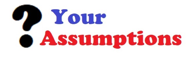 Challenge your assumptions